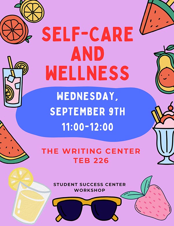 Self-Care and Wellness Presented by the Student Success Center 11:00 am – 12:00 pm Wednesday, September 9 The Writing Center (Macon TEB 226) Contact Conner Vizzini for more details conner.vizzini@mga.edu